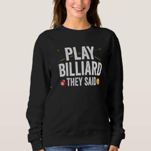 Billard spielen, sagten sie Pool Player Billiard Sweatshirt