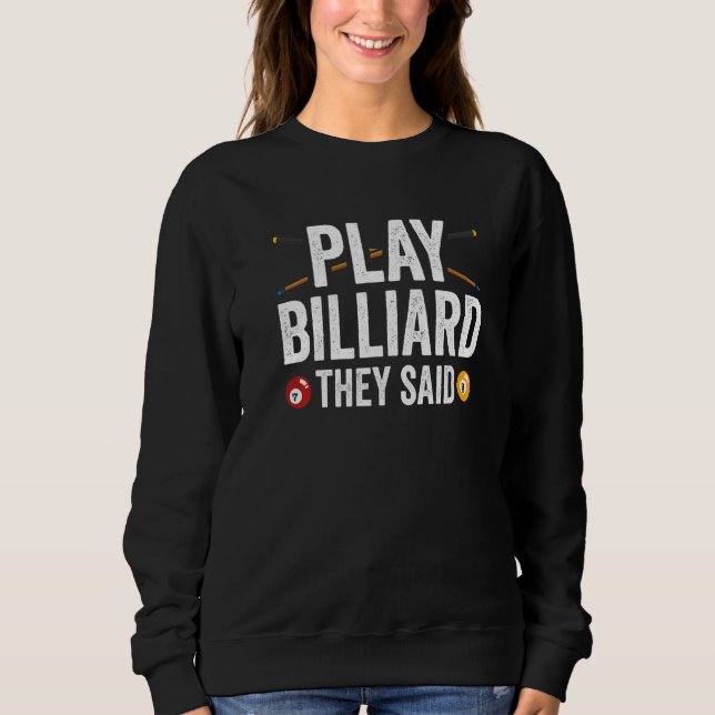 Billard spielen, sagten sie Pool Player Billiard Sweatshirt (Vorderseite)