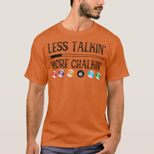 Billiard-Pool-Zitat Weniger Reden, mehr Kreiden T-Shirt