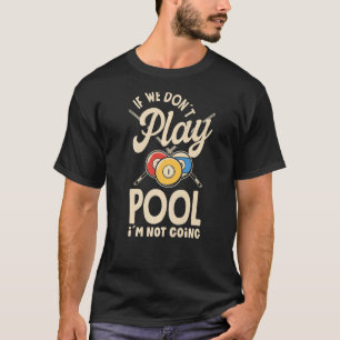 Billiard Snooker Player Pool wenn wir nicht spiele T-Shirt