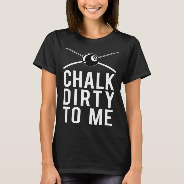 Billiards Player For Pool Players That Chalk Dirty T-Shirt (Vorderseite)