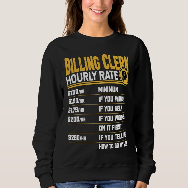 Billing Clerk Hourly Rate   Billing Assistant Work Sweatshirt (Vorderseite)