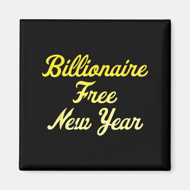 Billionaire , New Year, Hapness, Simple Joys  Magnet (Vorne)