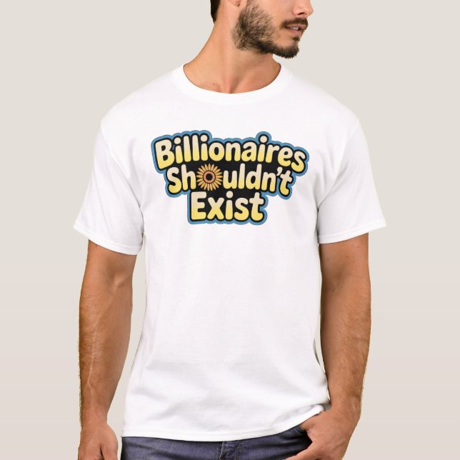 Billionaires Shouldn't Exist - T-Shirt (Vorderseite)
