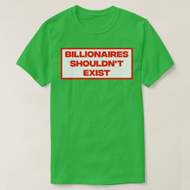 Billionaires sollten existieren T-Shirt (Design vorne)