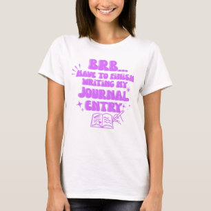 Bin gleich wieder da, muss mein Tagebucheintrag fe T-Shirt