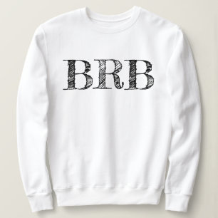 Bin gleich zurück BRB Sweatshirt - Frauenbuchstabe