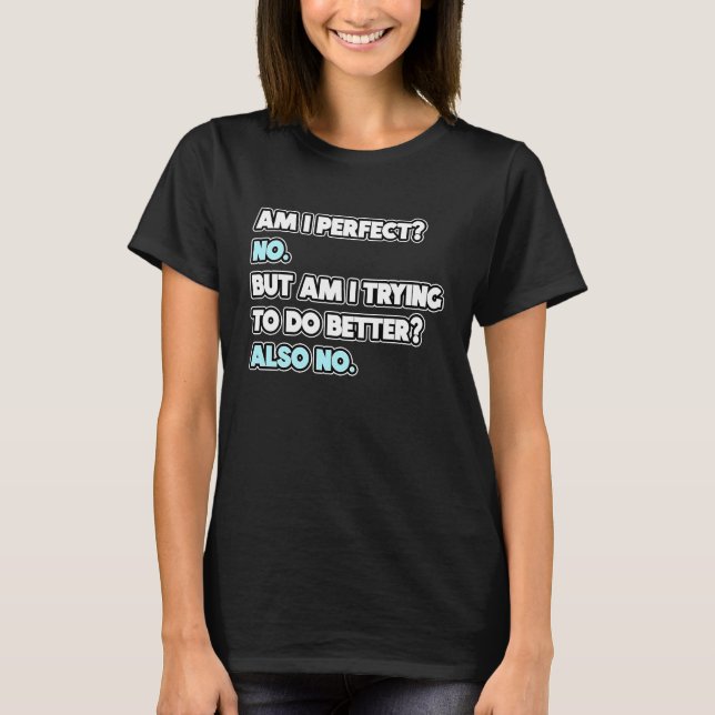 Bin I Perfect Sarcastic Spaß Joke Statement T-Shirt (Vorderseite)