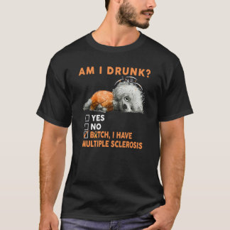 Bin ich betrunken, ich habe Multiple-Sklerose-Über T-Shirt