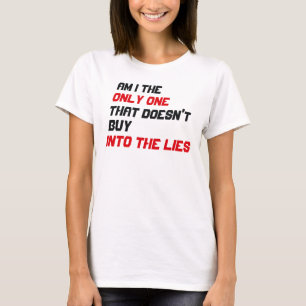 Bin ich der Einzige, der nicht in die Lügen kauft T-Shirt