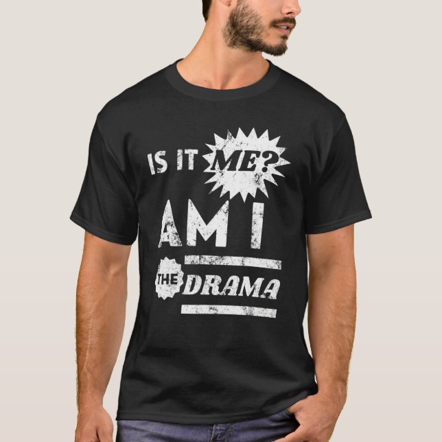 Bin ich es, bin ich das Drama T-Shirt (Vorderseite)