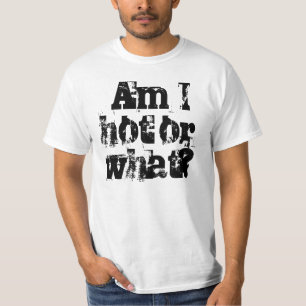 Bin ich heiß, oder was? T - Shirt