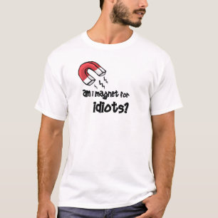 bin ich Magnet für Idioten? T-Shirt