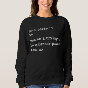 Bin ich vollkommen, ich versuche, ein besserer Men Sweatshirt