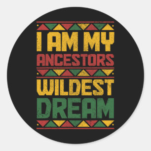 Bin My Ancestors Wildest Dream Black History Junet Runder Aufkleber