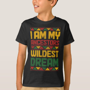 Bin My Ancestors Wildest Dream Black History Junet T-Shirt