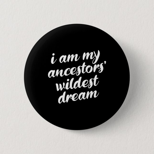 Bin My Ancestors Wildest Dream Black History Monta Button (Vorderseite)