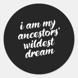 Bin My Ancestors Wildest Dream Black History Monta Runder Aufkleber