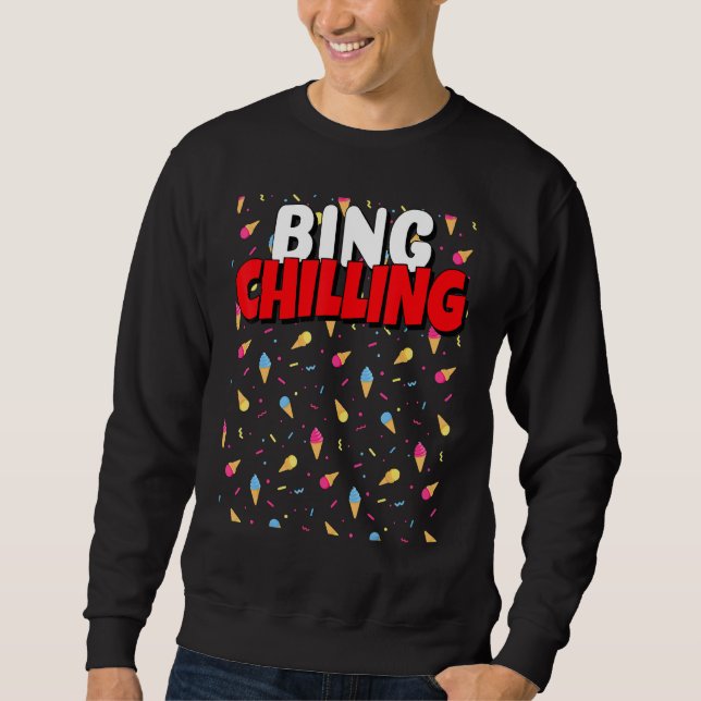 Bing Chilling Ice Cream dank Meme Viral Quote Tren Sweatshirt (Vorderseite)