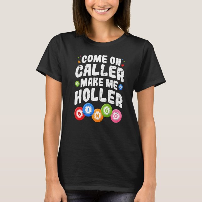 Bingo Come on Caller machen mich Holler Bingo Play T-Shirt (Vorderseite)