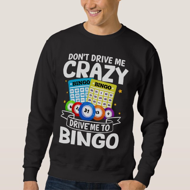 Bingo Don't Drive Me Crazy Drive Me To Bingo Sweatshirt (Vorderseite)