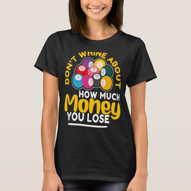 Bingo Don't Whine About How Much Money You Lose T-Shirt (Vorderseite)