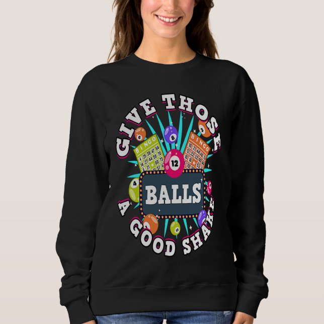Bingo Give Those Balls A Good Shake For A Bingo Ca Sweatshirt (Vorderseite)