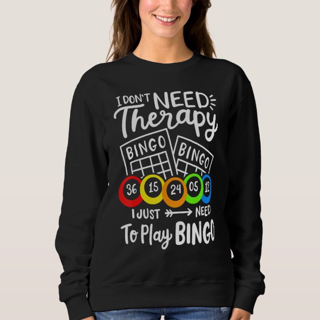 Bingo I Don't Need Therapie Sweatshirt (Vorderseite)