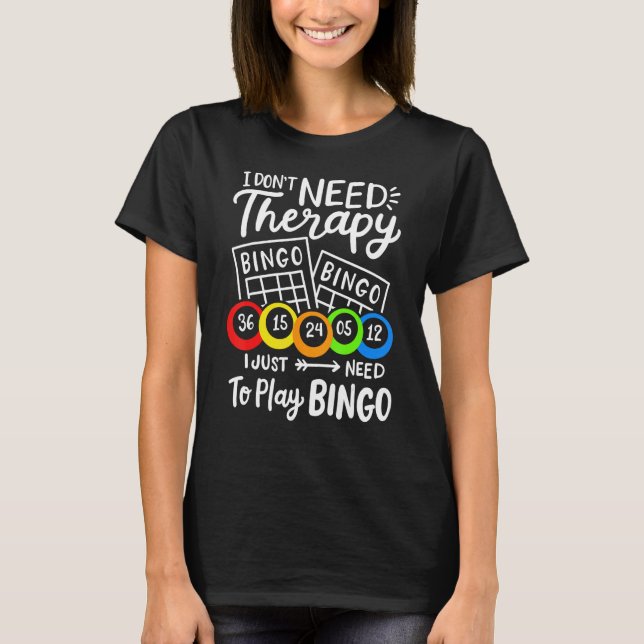 Bingo I Don't Need Therapie T-Shirt (Vorderseite)
