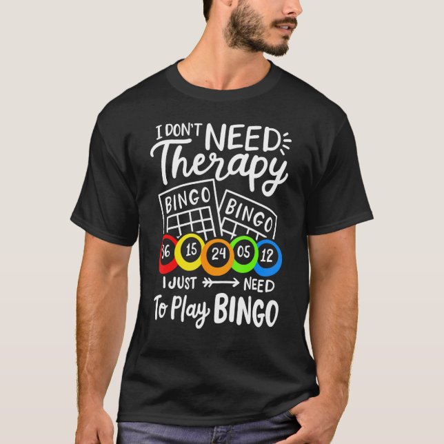Bingo I Don't Need Therapie T-Shirt (Vorderseite)