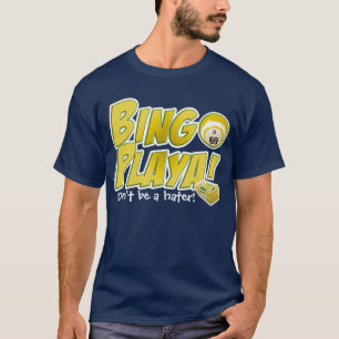 Bingo Playa! Seien Sie nicht ein Hasser! T-Shirt