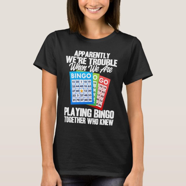 Bingo Player Apparently We're Trouble When We Play T-Shirt (Vorderseite)