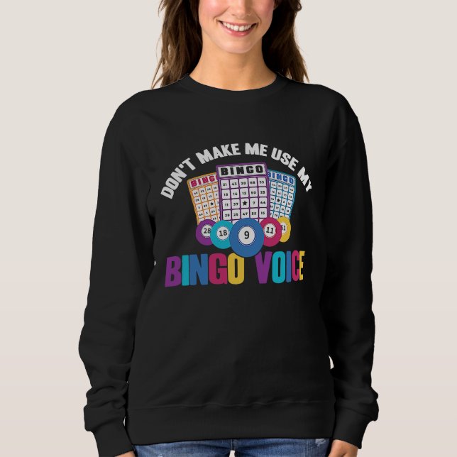 Bingo Player Don't Make Me Use My Bingo Voice Sweatshirt (Vorderseite)