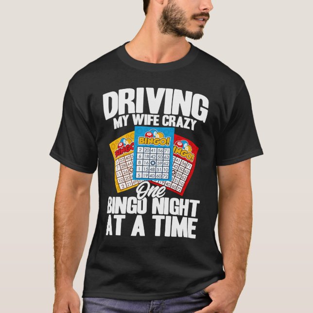 Bingo Player Driving My Wife Crazy One Bingo Night T-Shirt (Vorderseite)