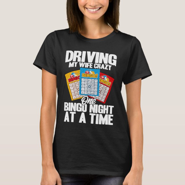 Bingo Player Driving My Wife Crazy One Bingo Night T-Shirt (Vorderseite)