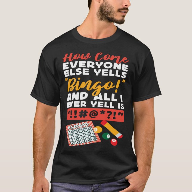 Bingo Player How Come Everyone Else Yells Bingo An T-Shirt (Vorderseite)