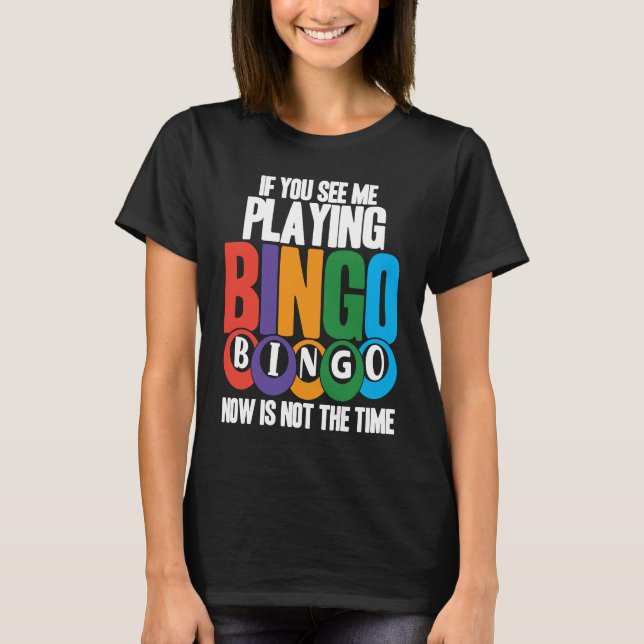 Bingo Player If You See Me Playing Bingo Now Is No T-Shirt (Vorderseite)