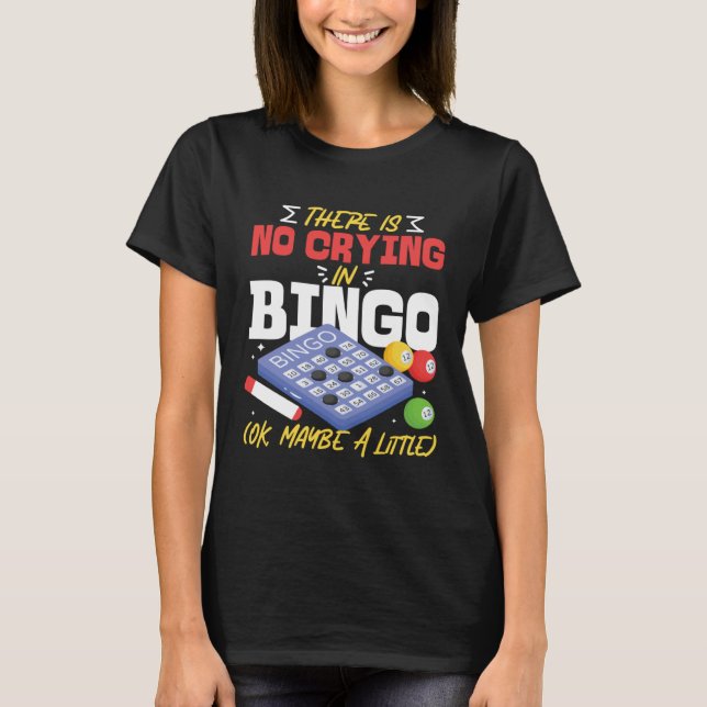 Bingo Player There Is No Crying In Bingo Ok Maybe  T-Shirt (Vorderseite)