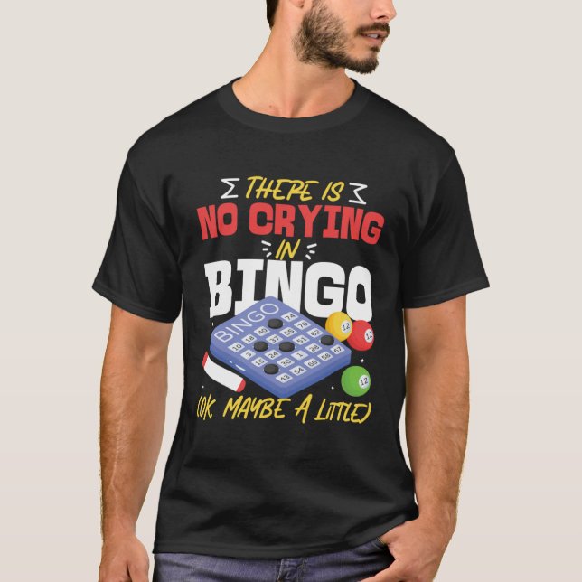 Bingo Player There Is No Crying In Bingo Ok Maybe  T-Shirt (Vorderseite)
