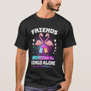 Bingo-Spieler Freunde lassen Freunde nicht Bingo s T-Shirt