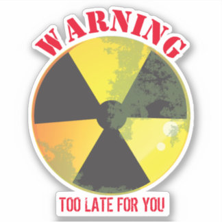 Biogefährdung der Nuke-Strahlung zu spät für Sie Aufkleber