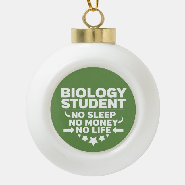 Biologiestudenten kein Leben oder Geld Keramik Kugel-Ornament (Vorderseite)