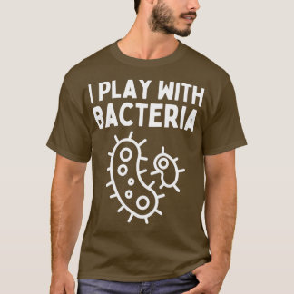 Biologisches Zitat, das ich mit Bakterien spiele, T-Shirt