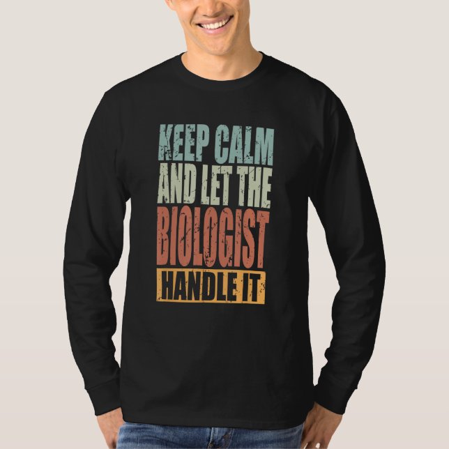 Biologist Keep Calm and let the Biologist handle i T-Shirt (Vorderseite)