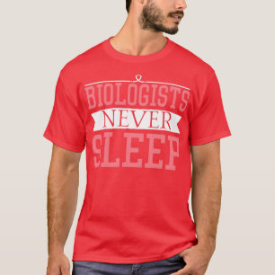 Biologists Never Sleep Gift Funny biologists never T-Shirt