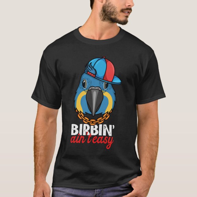 Birbing Ain't Easy Parrot I Blue throated Macaw T-Shirt (Vorderseite)