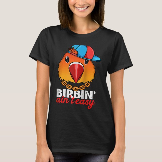 Birbing Ain't Easy Parrot I Fischers Lovebird Ragl T-Shirt (Vorderseite)
