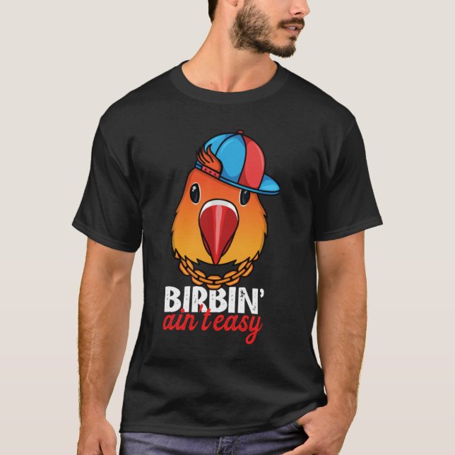 Birbing Ain't Easy Parrot I Fischers Lovebird T-Shirt (Vorderseite)