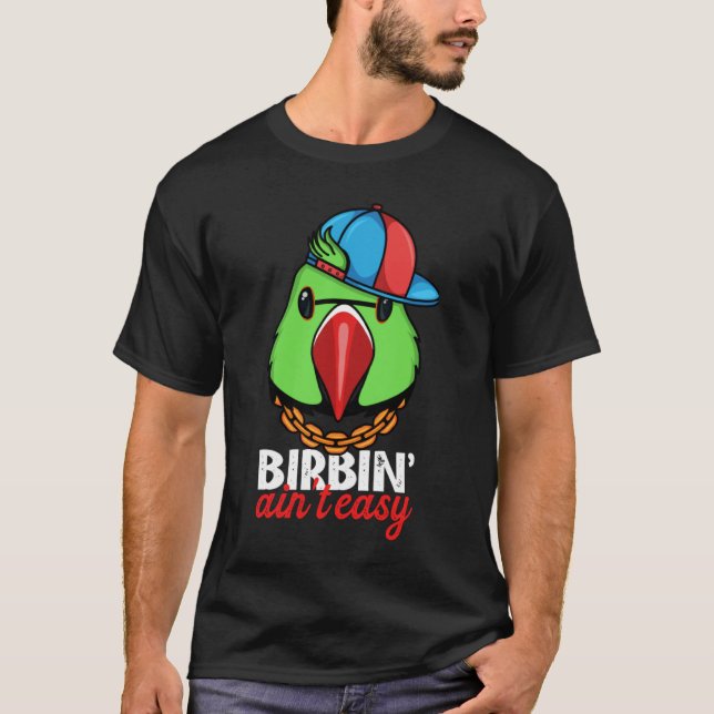 Birbing Ain't Easy Parrot I Green Indian Ringneck T-Shirt (Vorderseite)