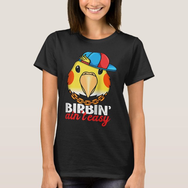 Birbing Ain't Easy Parrot I Lutino Cockatiel Ragla T-Shirt (Vorderseite)